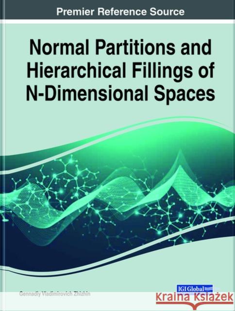 Normal Partitions and Hierarchical Fillings of N-Dimensional Spaces Gennadiy Vladimirovich Zhizhin   9781799867685 Business Science Reference - książka