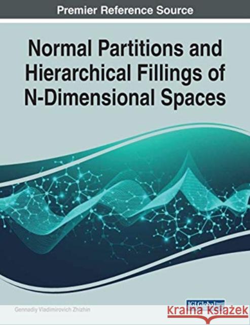 Normal Partitions and Hierarchical Fillings of N-Dimensional Spaces Gennadiy Vladimirovich Zhizhin   9781799867692 Business Science Reference - książka