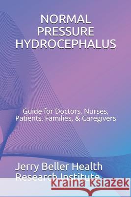 Normal Pressure Hydrocephalus: Guide for Doctors, Nurses, Patients, Families, & Caregivers Beller Health Brain Research John Briggs 9781701500495 Independently Published - książka