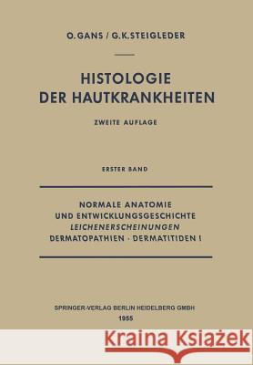 Normale Anatomie Und Entwicklungsgeschichte, Leichenerscheinungen, Dermatopathien - Dermatitiden I Oscar Gans Gerd-Klaus Steigleder 9783642495229 Springer - książka