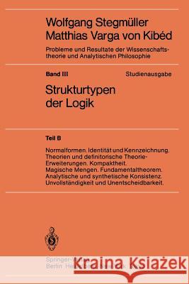 Normalformen. Identität und Kennzeichnung. Theorien und definitorische Theorie-Erweiterungen. Kompaktheit. Magische Mengen. Fundamentaltheorem. Analytische und synthetische Konsistenz. Unvollständigke Wolfgang Stegmüller 9783540122128 Springer-Verlag Berlin and Heidelberg GmbH &  - książka