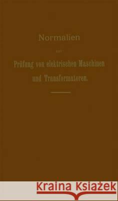 Normalien Zur Prüfung Von Elektrischen Maschinen Und Transformatoren: Von Der 9. Jahresversammlung Des Verbandes Deutscher Elektrotechniker in Dresden Dettmar, G. 9783662319413 Springer - książka