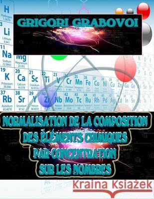 Normalisation de la Composition Des Éléments Chimiques Par Concentration Sur Les Nombres Grigori Grabovoi, Edilma Angel * Eam Publishing 9798455652998 Independently Published - książka