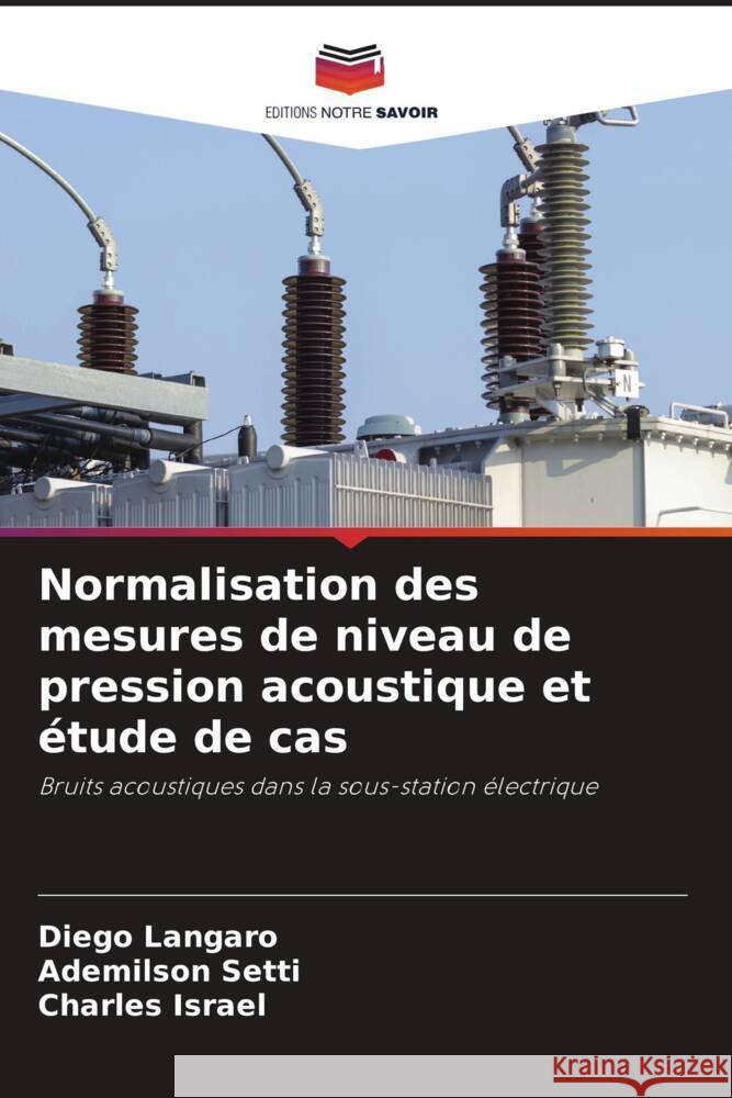 Normalisation des mesures de niveau de pression acoustique et étude de cas Langaro, Diego, Setti, Ademilson, Israel, Charles 9786205141847 Editions Notre Savoir - książka