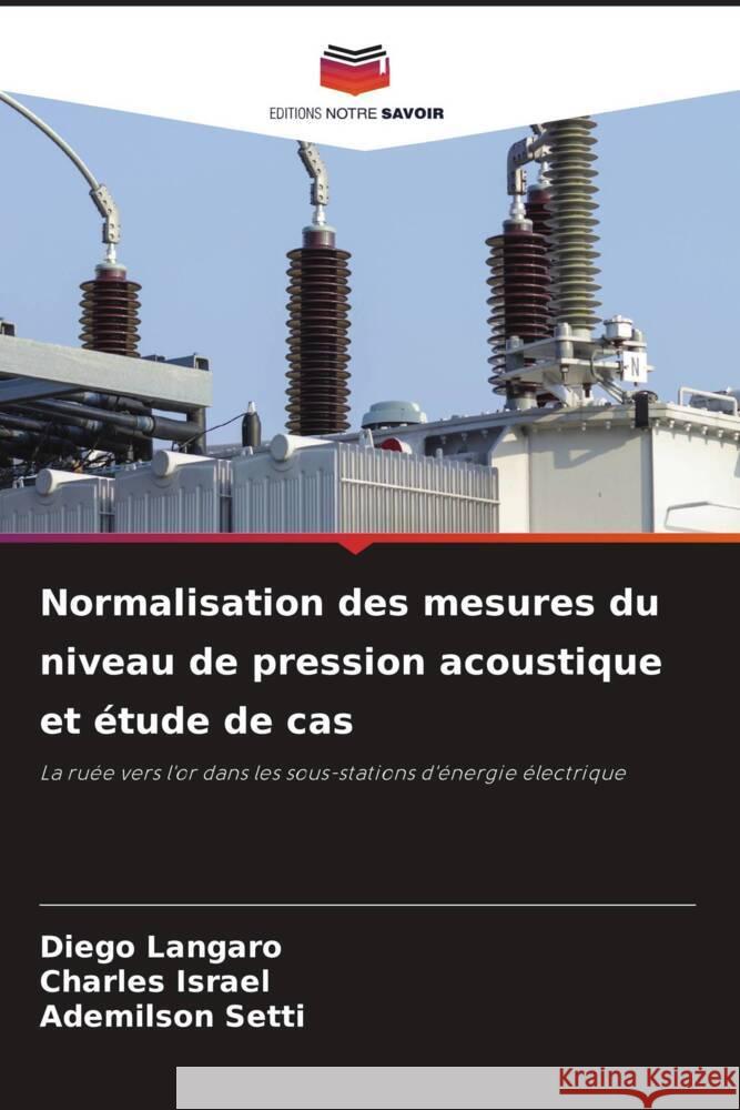 Normalisation des mesures du niveau de pression acoustique et étude de cas Langaro, Diego, Israel, Charles, Setti, Ademilson 9786204890234 Editions Notre Savoir - książka