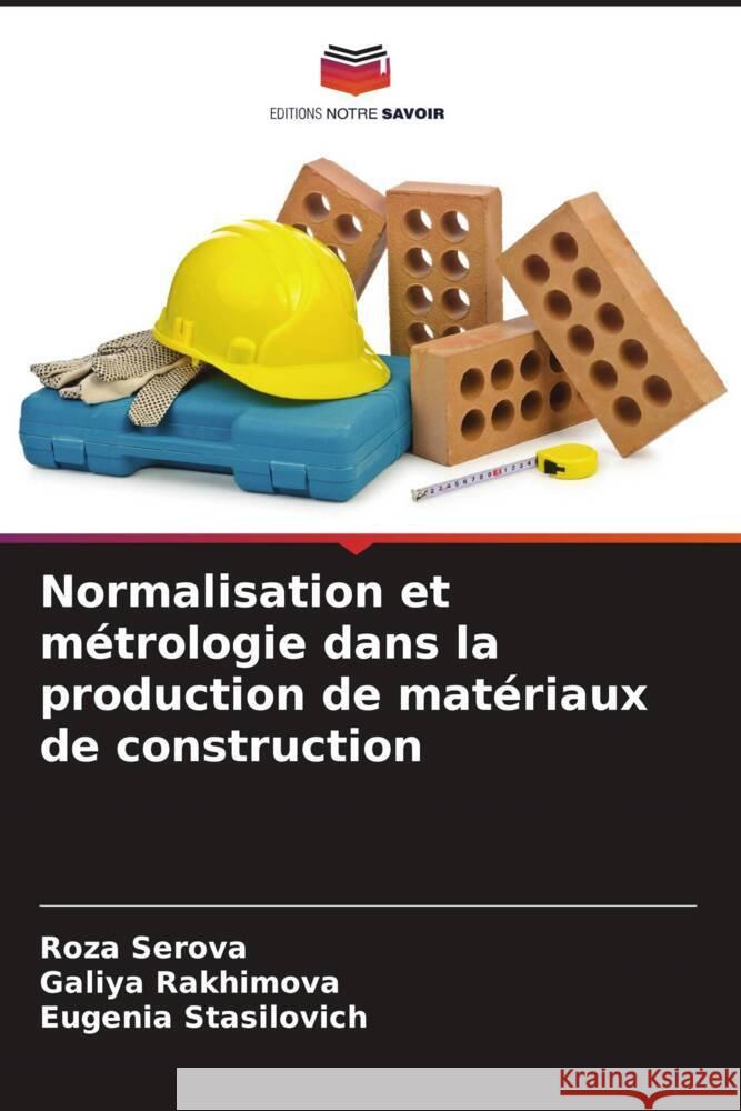 Normalisation et m?trologie dans la production de mat?riaux de construction Roza Serova Galiya Rakhimova Eugenia Stasilovich 9786208018559 Editions Notre Savoir - książka