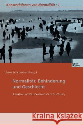 Normalität, Behinderung Und Geschlecht: Ansätze Und Perspektiven Der Forschung Schildmann 9783663128182 Vs Verlag Fur Sozialwissenschaften - książka