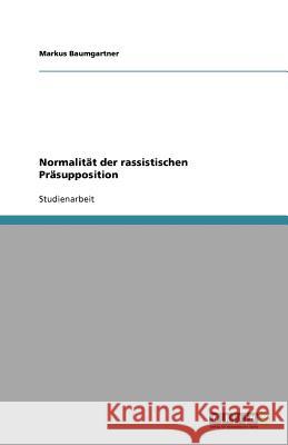 Normalität der rassistischen Präsupposition Markus Baumgartner 9783640959297 Grin Verlag - książka