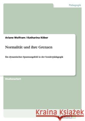 Normalität und ihre Grenzen : Ein dynamisches Spannungsfeld in der Sonderpädagogik Ariane Wolfram Katharina K 9783640289233 Grin Verlag - książka