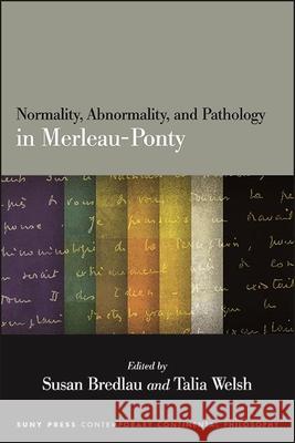 Normality, Abnormality, and Pathology in Merleau-Ponty Susan Bredlau Talia Welsh 9781438486857 State University of New York Press - książka