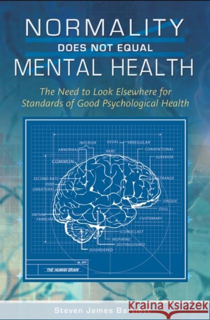 Normality Does Not Equal Mental Health: The Need to Look Elsewhere for Standards of Good Psychological Health Bartlett, Steven James 9780313399312 Praeger Publishers - książka