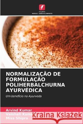 Normalizacao de Formulacao Poliherbalchurna Ayurvedica Arvind Kumar Vaishali Kumar Miss Shipra 9786205987872 Edicoes Nosso Conhecimento - książka