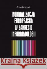 Normalizacja europejska w zakresie informatologii Anna Matysek 9788380122642 Wydawnictwo Uniwersytetu Śląskiego - książka