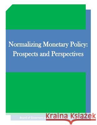 Normalizing Monetary Policy: Prospects and Perspectives Board of Governors of the Federal Reserv 9781511645362 Createspace - książka