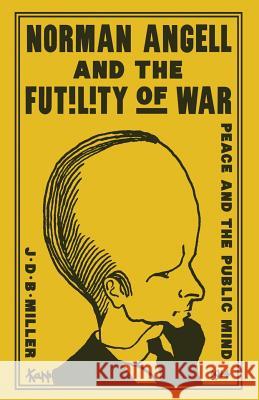 Norman Angell and the Futility of War: Peace and the Public Mind Miller, John Donald Bruce 9781349075256 Palgrave MacMillan - książka