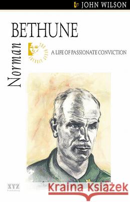 Norman Bethune : A Life of Passionate Conviction Wilson, John 9780968360118  - książka