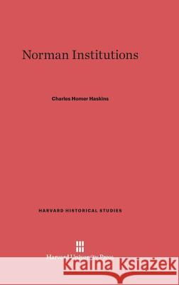 Norman Institutions Charles Homer Haskins 9780674336438 Harvard University Press - książka