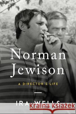 Norman Jewison: A Director's Life Ira Wells 9781989555385 Sutherland House Inc. - książka