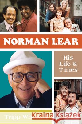 Norman Lear: His Life and Times Tripp Whetsell 9781493068401 Globe Pequot Press - książka