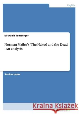 Norman Mailer's 'The Naked and the Dead' - An analysis Michaela Tomberger 9783638809719 Grin Verlag - książka