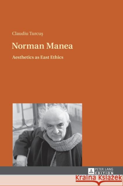 Norman Manea: Aesthetics as East Ethics Turcu?, Claudiu 9783631669129 Peter Lang Gmbh, Internationaler Verlag Der W - książka