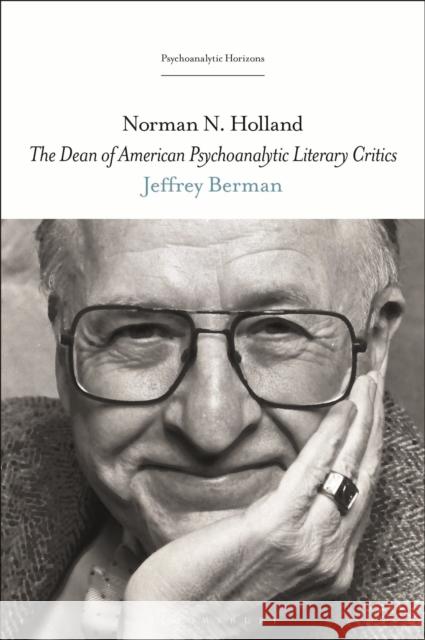 Norman N. Holland: The Dean of American Psychoanalytic Literary Critics Jeffrey Berman Esther Rashkin Mari Ruti 9781501373008 Bloomsbury Academic - książka