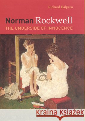 Norman Rockwell: The Underside of Innocence Richard Halpern 9780226314402 University of Chicago Press - książka