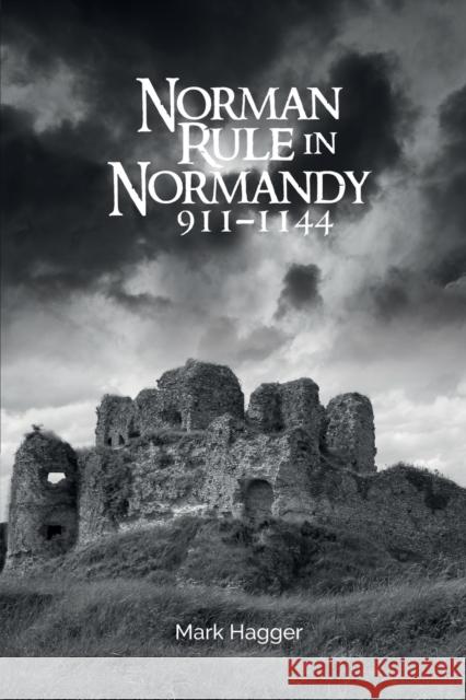 Norman Rule in Normandy, 911-1144 Mark Hagger 9781783275380 Boydell & Brewer Ltd - książka