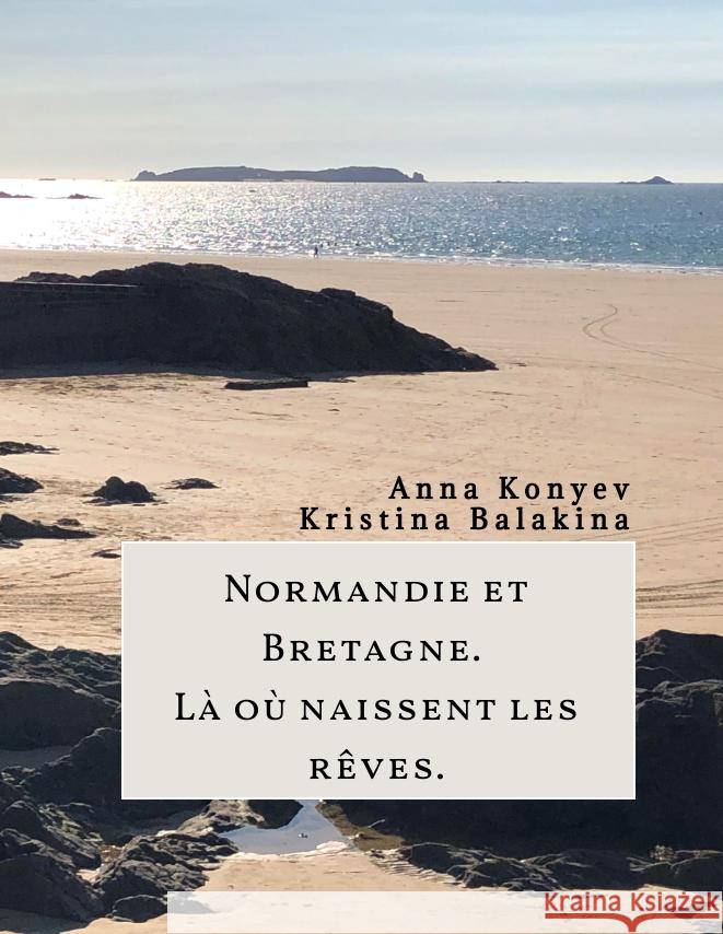 Normandie et Bretagne - Là où naissent les rêves Konyev, Anna, Balakina, Kristina 9783347495746 tredition - książka