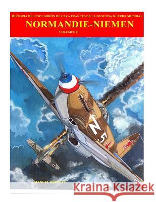 Normandie-Niemen Volumen 2: Historia del escuadron de caza frances de la Segunda Guerra Mundial Manuel Perales 9781517369316 Createspace Independent Publishing Platform - książka