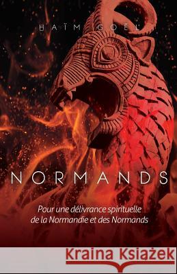 Normands: Pour La Delivrance Spirituelle de la Normandie Et Des Normands. Haim Goel 9781499302585 Createspace - książka