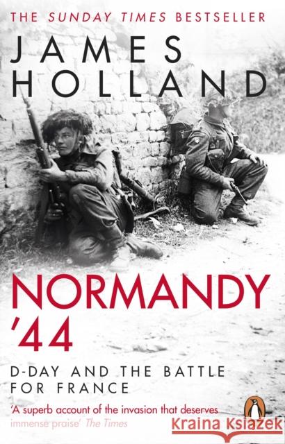 Normandy ‘44: D-Day and the Battle for France James Holland 9780552176118 Transworld Publishers Ltd - książka