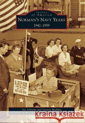 Norman's Navy Years: 1942-1959 Sue Schrems Vernon Maddux Cleveland County Historical Society 9781467115643 Arcadia Publishing (SC) - książka