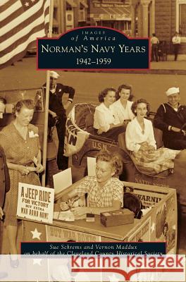 Norman's Navy Years: 1942-1959 Sue Schrems Vernon Maddux Cleveland County Historical Society 9781531697723 History Press Library Editions - książka