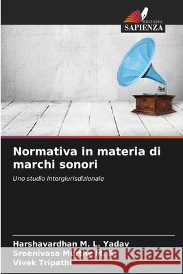 Normativa in materia di marchi sonori Yadav, Harshavardhan M. L., Murthy M. R., Sreenivasa, Tripathi, Vivek 9786209843884 Edizioni Sapienza - książka