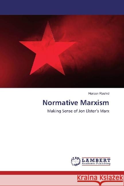 Normative Marxism : Making Sense of Jon Elster's Marx Rashid, Haroon 9786202094726 LAP Lambert Academic Publishing - książka