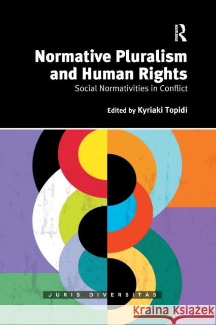 Normative Pluralism and Human Rights: Social Normativities in Conflict Kyriaki Topidi 9780367589332 Routledge - książka