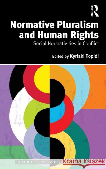 Normative Pluralism and Human Rights: Social Normativities in Conflict Kyriaki Topidi 9781138056596 Routledge - książka
