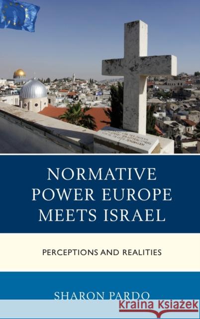 Normative Power Europe Meets Israel: Perceptions and Realities Sharon Pardo Natalia Chaban 9780739195666 Lexington Books - książka