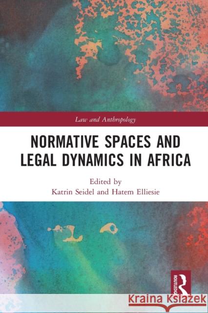 Normative Spaces and Legal Dynamics in Africa Katrin Seidel Hatem Elliesie 9781032235608 Routledge - książka