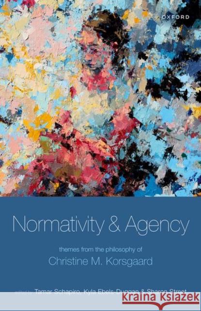 Normativity and Agency: Themes from the Philosophy of Christine M. Korsgaard  9780198843726 Oxford University Press - książka