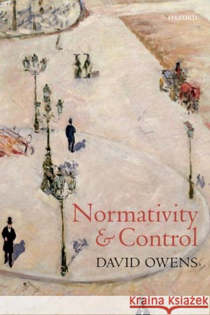 Normativity and Control David Owens (Professor of Philosophy, Pr   9780198851691 Oxford University Press - książka