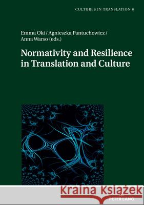 Normativity and Resilience in Translation and Culture Agnieszka Pantuchowicz Anna Warso Emma Oki 9783631914489 Peter Lang D - książka