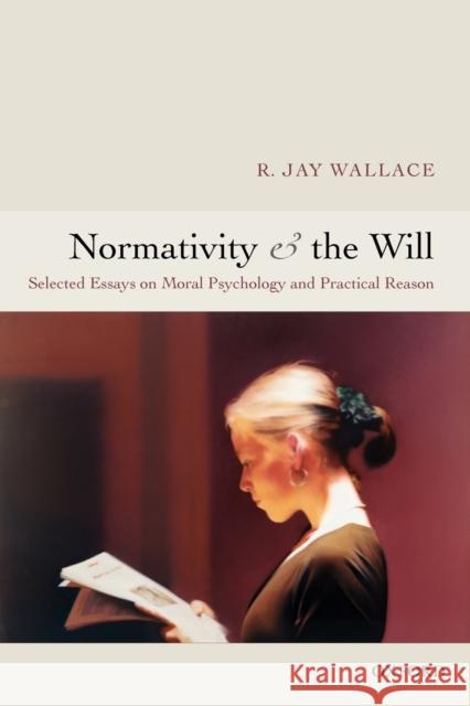 Normativity and the Will: Selected Essays on Moral Psychology and Practical Reason Wallace, R. Jay 9780199287499  - książka