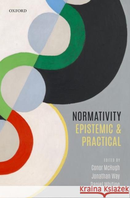 Normativity: Epistemic and Practical McHugh, Conor 9780198758709 Oxford University Press, USA - książka
