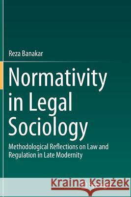 Normativity in Legal Sociology: Methodological Reflections on Law and Regulation in Late Modernity Banakar, Reza 9783319358918 Springer - książka