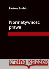 Normatywność prawa Brożek Bartosz 9788326407857  - książka