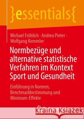 Normbez?ge Und Alternative Statistische Verfahren Im Kontext Sport Und Gesundheit: Einf?hrung in Normen, Benchmarkbestimmung Und Minimum-Effekte Michael Fr?hlich Andrea Pieter Wolfgang Kemmler 9783662700846 Springer Spektrum - książka