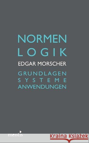 Normenlogik: Grundlagen - Systeme - Anwendungen Morscher, Edgar 9783897857841 mentis-Verlag - książka