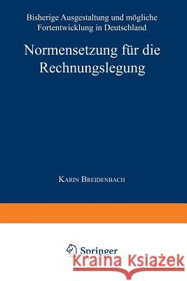 Normensetzung Für Die Rechnungslegung: Bisherige Ausgestaltung Und Mögliche Fortentwicklung in Deutschland Breidenbach, Karin 9783824465668 Springer - książka